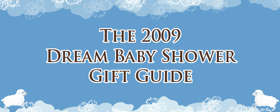 The 2009 Dream Baby Shower Gift Guide