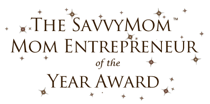 The SavvyMom Mom Entrepreneur of the Year Award