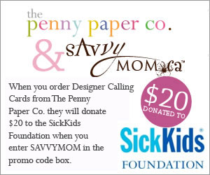 the penny paper co. & SavvyMom.ca | When you order Designer Calling Cards from The Penny Paper Co. they will donate $20 to the SickKids Foundation when you enter SAVVYMOM in the promo code box. $20 donated to SickKids Foundation. Click here.