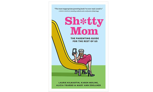 Sh*tty Mom - The Parenting Guide for the Rest of Us