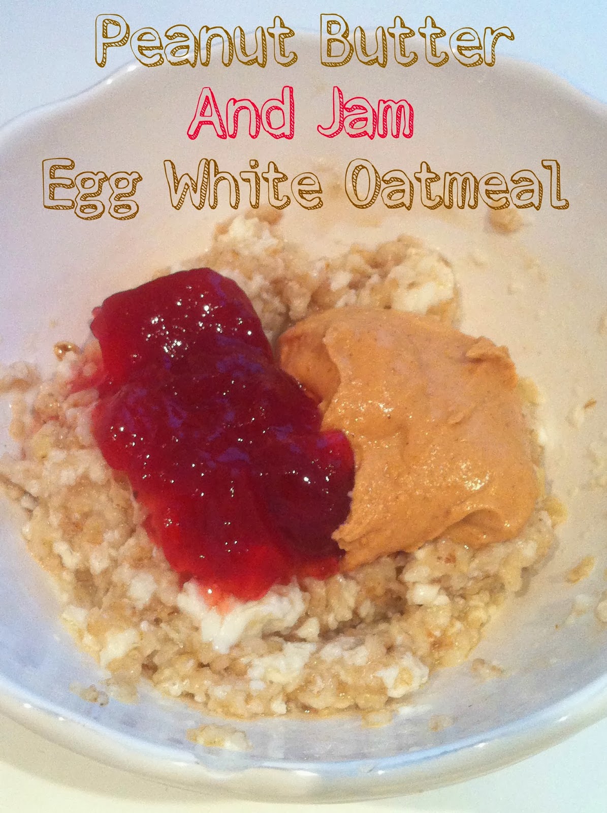 Peanut Butter and Jam Egg White Oatmeal SavvyMom