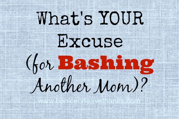 Whats-Your-Excuse-For-Bashing-Another-Mom.jpg Whats-Your-Excuse-For-Bashing-Another-Mom.jpg