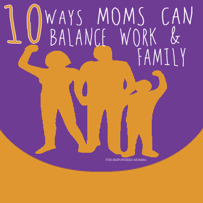 10-Ways-mom-can-balance-work-and-family 10-Ways-mom-can-balance-work-and-family
