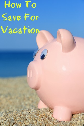 How-To-Save-For-Vacation How-To-Save-For-Vacation