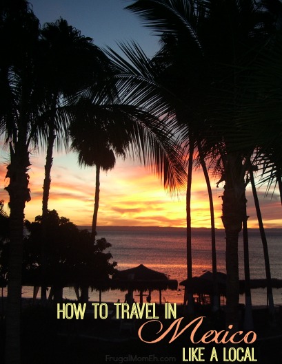 How-to-Travel-Like-a-Local-in-Mexico How-to-Travel-Like-a-Local-in-Mexico
