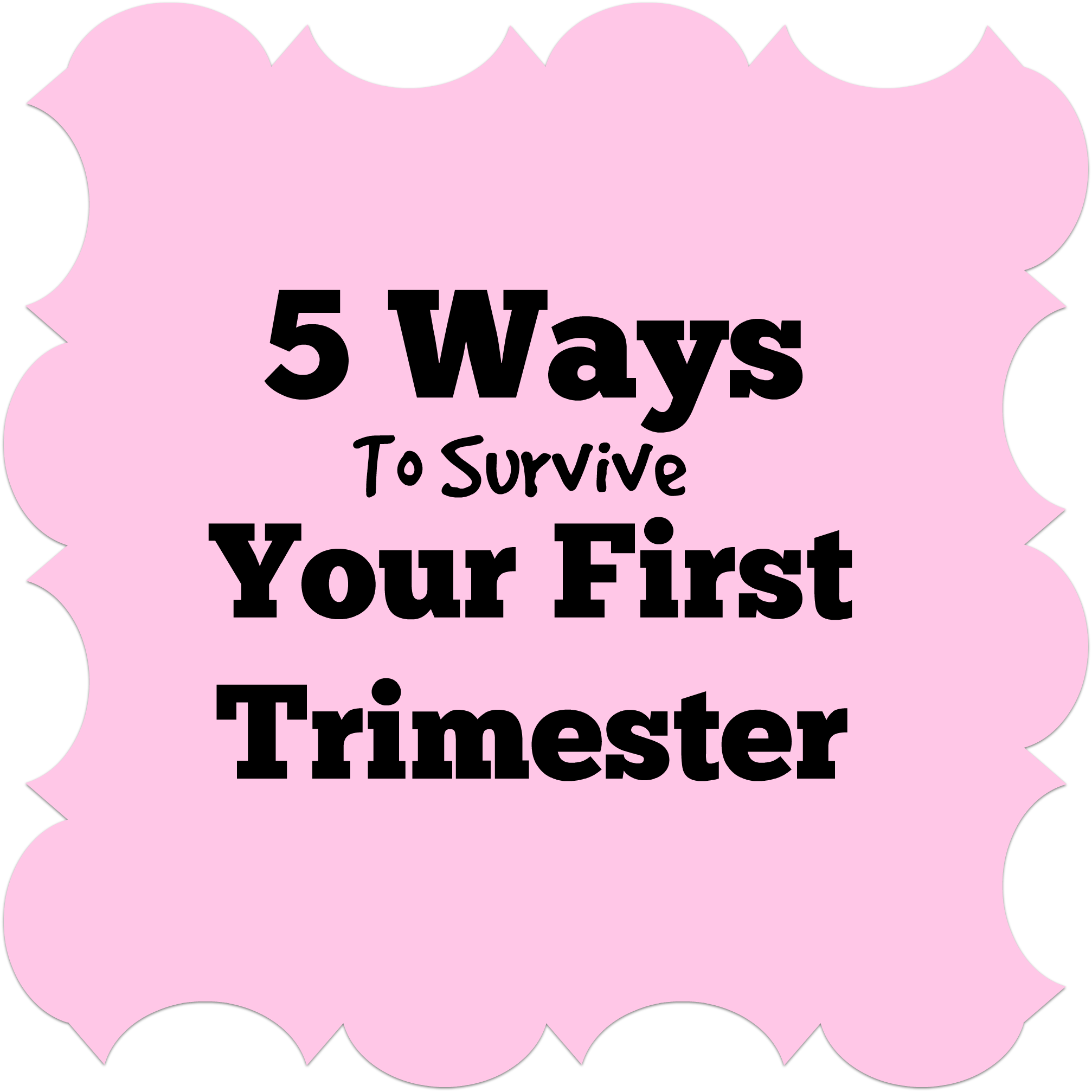 5 Ways To Survive Your First Trimester SavvyMom