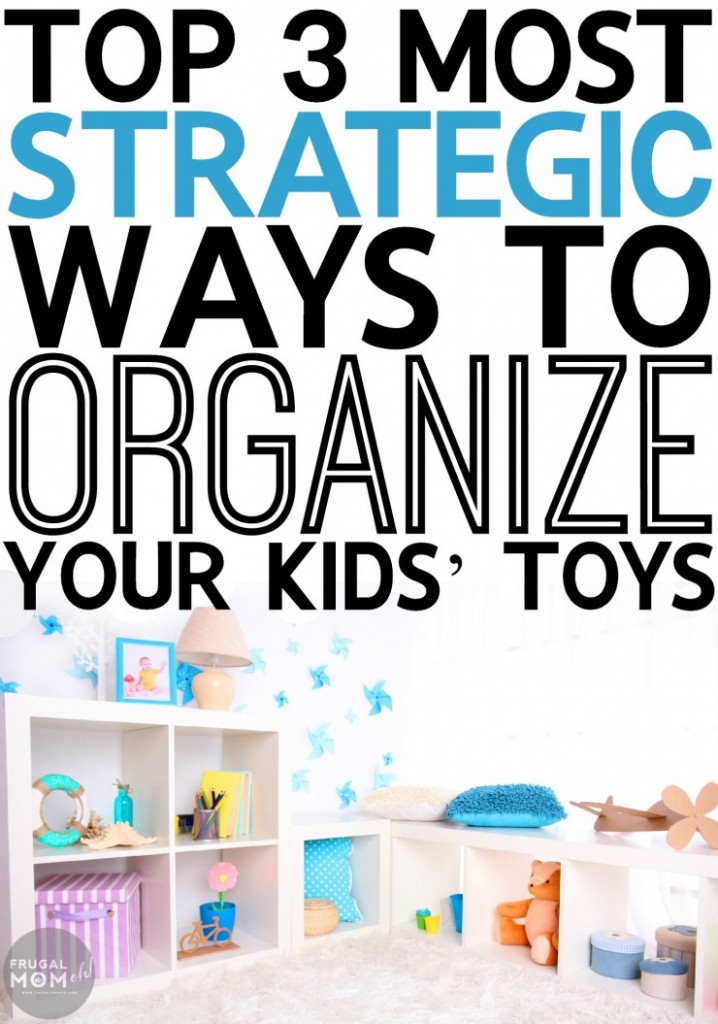 Top-3-Most-Strategic-Ways-To-Organize-Your-Kids’-Toys Top-3-Most-Strategic-Ways-To-Organize-Your-Kids’-Toys
