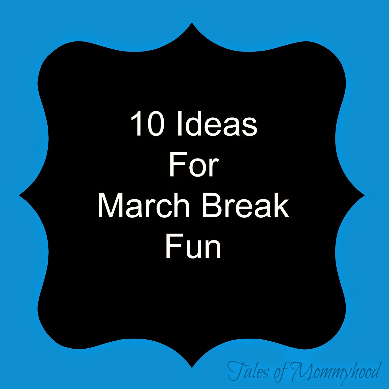 10 Ideas For A Wonderful March Break SavvyMom