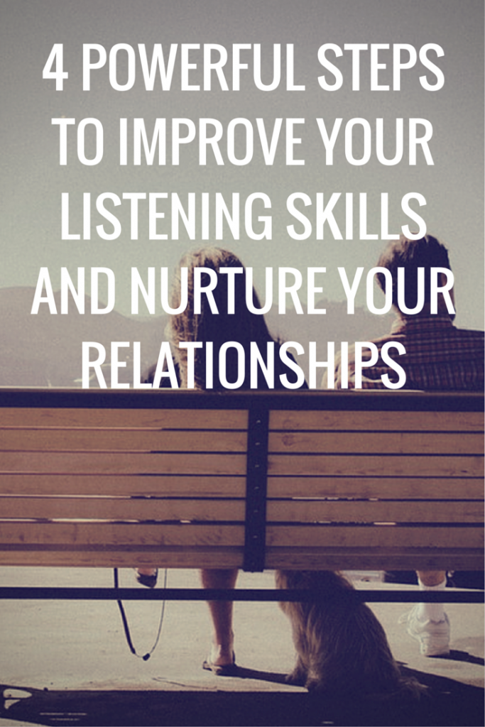 4-Powerful-Steps-To-Improve-Your-Listening-Skills-and-Nurture-Your-Relationships 4-Powerful-Steps-To-Improve-Your-Listening-Skills-and-Nurture-Your-Relationships