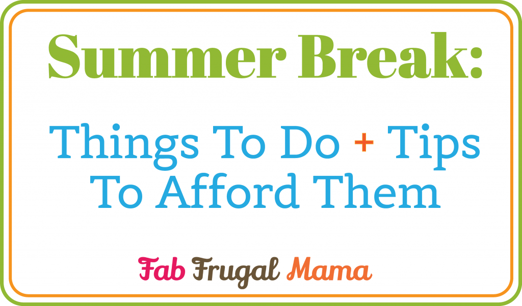 Summer Break- Things To Do + Tips To Afford Them