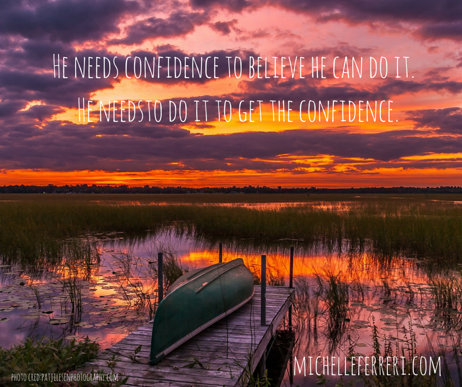 He-needs-confidence-to-believe-he-can-do He-needs-confidence-to-believe-he-can-do