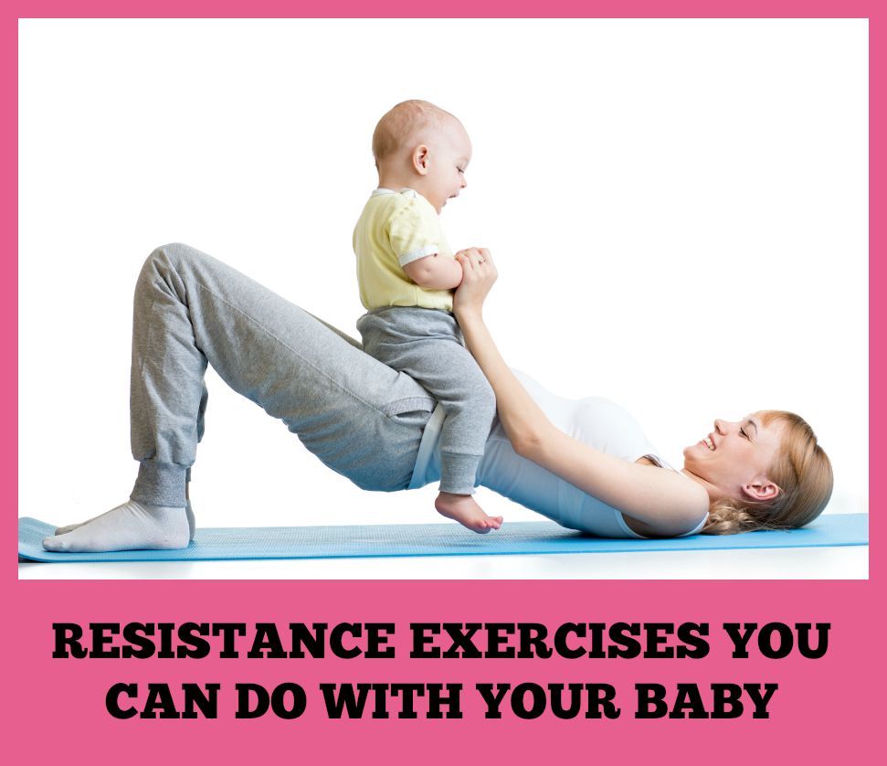 RESISTANCE-EXERCISES-YOU-CAN-DO-WITH-YOUR-BABY RESISTANCE-EXERCISES-YOU-CAN-DO-WITH-YOUR-BABY