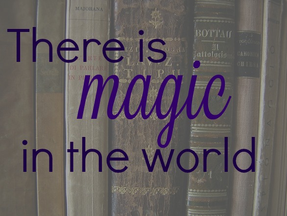 There-is-magic-in-the-world.-You-just-have-to-be-open-to-seeing-it. There-is-magic-in-the-world.-You-just-have-to-be-open-to-seeing-it.
