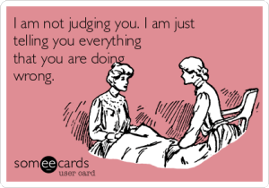 Im-not-judging-you.-I-am-just-telling-you-everything-you-are-doing-wrong.-300x210