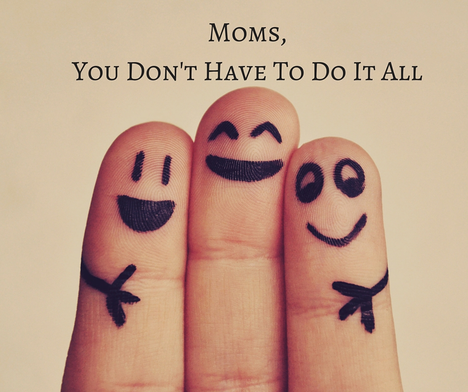 Moms-You-Dont-Have-To-Do-It-All