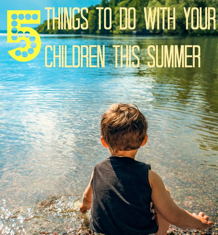 5-THINGS-TO-DO-WITH-YOUR-CHILDREN-THIS-SUMMER