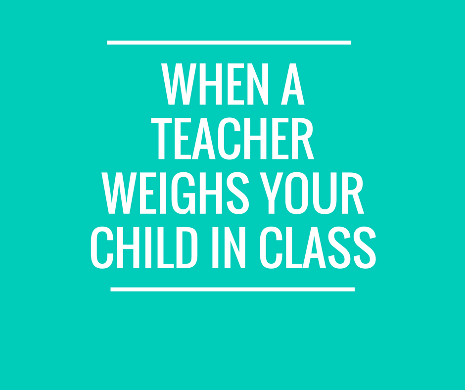 when-a-teacher-weighs-your-child-in-class