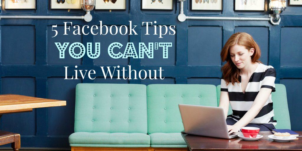 5 Facebook tips you CAN'T live without