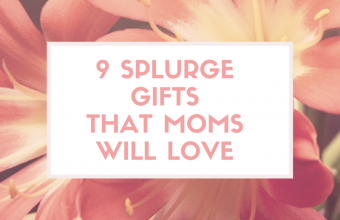 9-SPLURGE-GIFTS-THAT-MOMS-will-Love