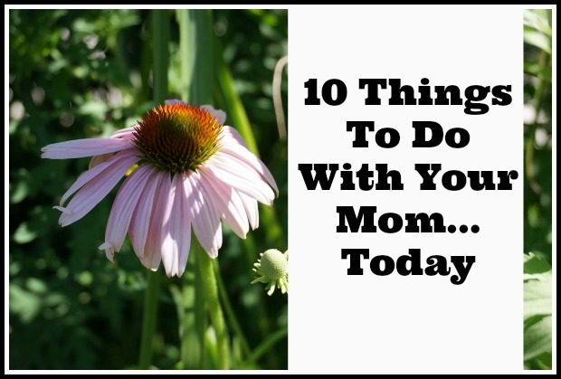 10-things-to-do-with-your-mom-today