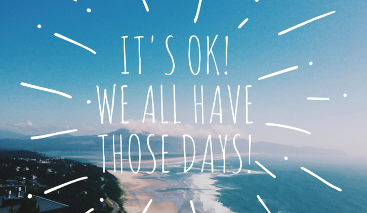 Its-Ok-we-all-have-those-days1