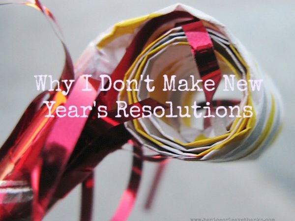 Why-I-Dont-Make-New-Years-Resolutions1